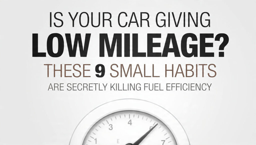 Is Your Car Giving Low Mileage? These 9 Small Habits Are Secretly Killing Fuel Efficiency